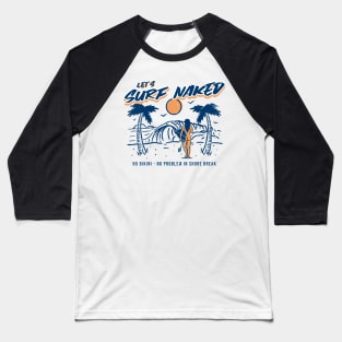 Surf naked Baseball T-Shirt